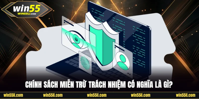 Quy Định Miễn Trừ Trách Nhiệm Win55 Hội Viên Cần Ghi Nhớ - LUCKY924