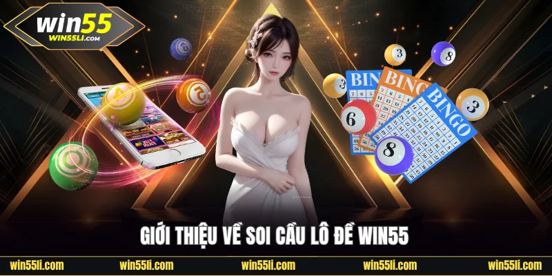 Soi Cầu Lô Đề Win55 Chuẩn Xác, Miễn Phí Tăng Tỷ Lệ Thắng - LUCKY924