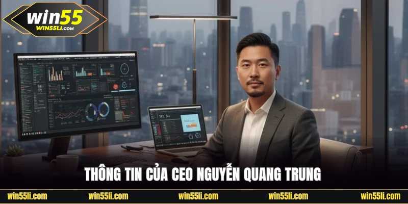 Nguyễn Quang Trung | Người Dẫn Dắt Win55 Đến Thành Công - LUCKY924